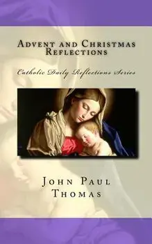 Advent and Christmas Reflections/John Paul Thomas