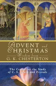 Advent and Christmas Wisdom from G. K. Chesterton, Paperback/The Center for the Study of C. S. Lewis