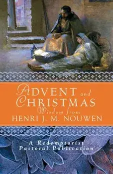 Advent and Christmas Wisdom from Henri J. M. Nouwen: Daily Scripture and Prayers Together with Nouwen's Own Words, Paperback/Redemptorist Pastoral Publication