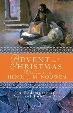 Advent and Christmas Wisdom from Henri J. M. Nouwen: Daily Scripture and Prayers Together with Nouwen's Own Words - Redemptorist Pastoral Publication