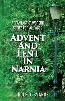 Advent and Lent in Narnia, Paperback/Rolf D. Svanoe
