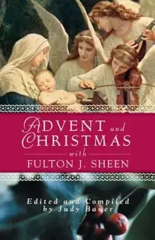 Advent Christmas Wisdom Sheen: Daily Scripture and Prayers Together with Sheen's Own Words, Paperback/Judy Bauer