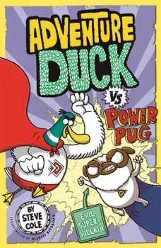 Adventure Duck vs Power Pug. Book 1, Paperback/Steve Cole