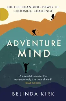 Adventure Mind. Transform your wellbeing by choosing challenge, Paperback/Belinda Kirk