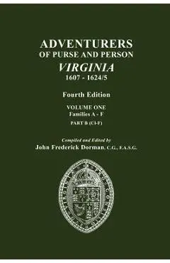 Adventurers of Purse and Person, Virginia, 1607-1624/5. Fourth Edition. Volume One, Families A-F, Part B - John Frederick Dorman