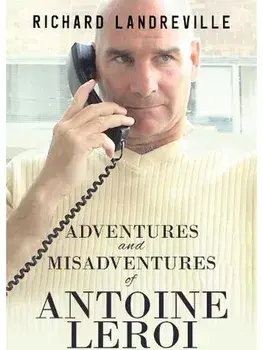 Adventures and Misadventures of Antoine Leroi, Paperback/Richard Landreville