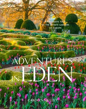 Adventures in Eden: An Intimate Tour of the Private Gardens of Europe, Hardcover/Carolyn Mullet