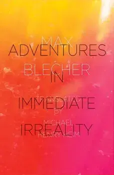 Adventures in Immediate Irreality, Paperback/Max Blecher