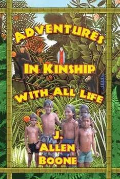 Adventures in Kinship with All Life, Paperback/John Allen Boone
