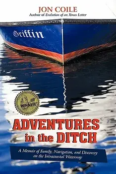 Adventures in the Ditch: A Memoir of Family, Navigation, and Discovery on the Intracoastal Waterway, Paperback/Jon Coile