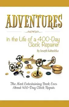Adventures in the Life of a 400-Day Clock Repairer, Paperback/Joseph Rabushka