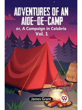 Adventures of an Aide-de-Camp or, A Campaign in Calabria Vol. 1, Paperback/***