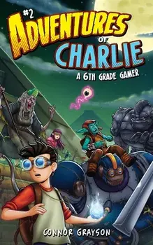 Adventures of Charlie: A 6th Grade Gamer #2, Paperback/Connor Grayson