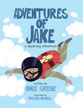 Adventures of Jake A Skydiving Adventure, Paperback/Aimee Greene