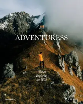 Adventuress. Women Exploring the Wild, Hardback/Carolina Amell