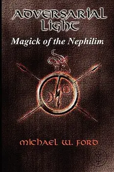 ADVERSARIAL LIGHT - Magick of the Nephilim, Paperback/Michael Ford