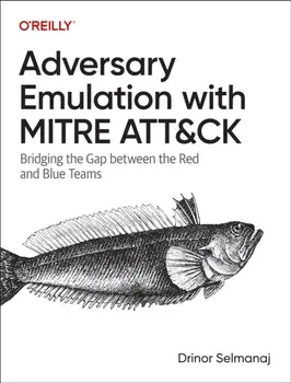 Adversary Emulation with Mitre Att&ck. Bridging the Gap Between the Red and Blue Teams, Paperback/Drinor Selmanaj
