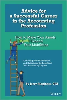 Advice for a Successful Career in the Accounting Profession. How to Make Your Assets Greatly Exceed Your Liabilities, Hardback/Jerry Maginnis