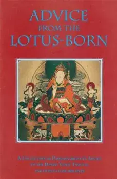 Advice from the Lotus-Born: A Collection of Padmasambhava's Advice to the Dakini Yeshe Tsogyal and Other Close Disciples, Paperback/Padmasambhava