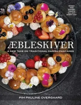 Aebleskiver. A New Take on Traditional Danish Pancakes, Hardback/Pim Pauline Overgaard