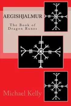 Aegishjalmur: The Book of Dragon Runes, Paperback/Michael Kelly