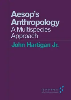 Aesop's Anthropology. A Multispecies Approach, Paperback/John Hartigan Jr.