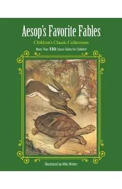Aesop's Favorite Fables: More Than 130 Classic Fables for Children! - Milo Winter