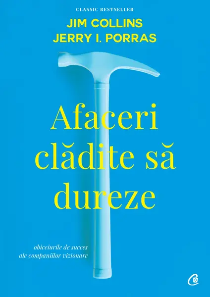 Afaceri cladite sa dureze | Jim Collins, Jerry I. Porras