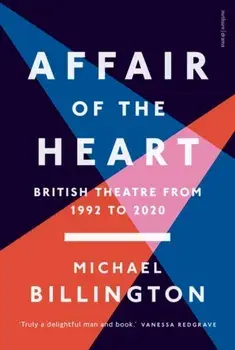 Affair of the Heart. British Theatre from 1992 to 2020, Paperback/Michael Billington
