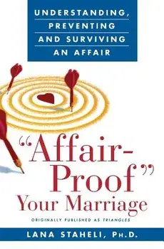 "affair-Proof" Your Marriage: Understanding, Preventing and Surviving an Affair, Paperback/Lana Staheli