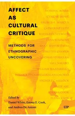 Affect as Cultural Critique: Methods for Ethnographic Uncovering - Daniel White