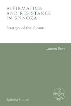 Affirmation and Resistance in Spinoza. The Strategy of the Conatus, Hardback/Laurent Bove