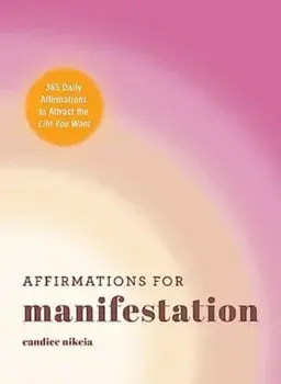 Affirmations for Manifestation. 365 Daily Affirmations to Attract the Life You Want, Hardback/Candice Nikeia