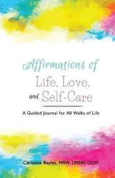 Affirmations of Life, Love, and Self-Care, Paperback/Christine Bayles