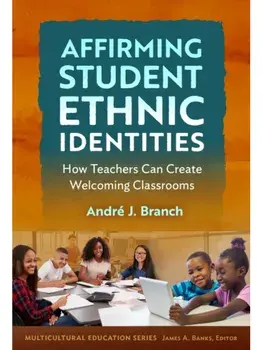 Affirming Student Ethnic Identities. How Teachers Can Create Welcoming Classrooms, Paperback/Andre J. Branch