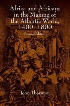 Africa and Africans in the Making of the Atlantic World, 1400-1800, Paperback/John Thornton