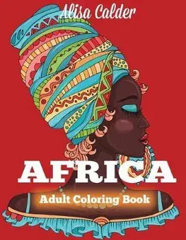 Africa Coloring Book: African Designs Coloring Book of People, Landscapes, and Animals of Africa, Paperback/Alisa Calder