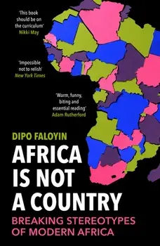 Africa Is Not A Country. Breaking Stereotypes of Modern Africa, Paperback/***