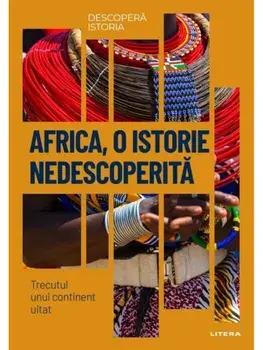 Africa, o istorie nedescoperita. Trecutul unui continent uitat/***