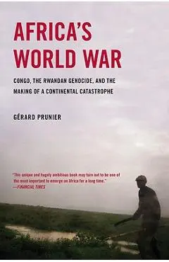 Africa's World War: Congo, the Rwandan Genocide, and the Making of a Continental Catastrophe - Gerard Prunier