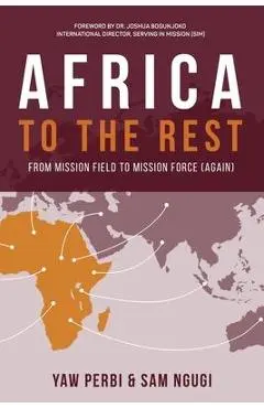 Africa to the Rest: From Mission Field to Mission Force (Again) - Yaw Perbi
