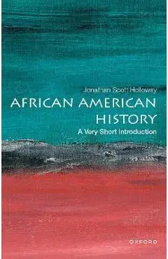 African American History: A Very Short Introduction - Jonathan Scott Holloway