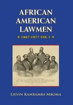 AFRICAN AMERICAN LAWMEN, 1867-1877, vol.1, Hardcover/Lievin Kambamba Mboma