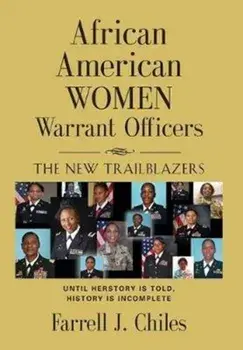 African American Women Warrant Officers: The New Trailblazers, Hardcover/Farrell J. Chiles