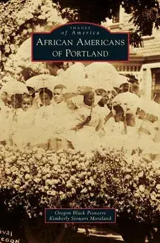 African Americans of Portland/Oregon Black Pioneeres