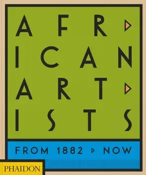 African Artists. From 1882 to Now, Hardback/Chika Okeke-Agulu