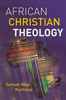African Christian Theology, Paperback/Samuel Waje Kunhiyop