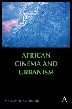 African Cinema and Urbanism, Paperback/Marie-Paule Macdonald