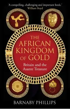 African Kingdom of Gold - Barnaby Phillips