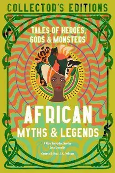 African Myths & Legends. Tales of Heroes, Gods & Monsters, Hardback/***